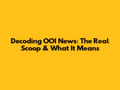 Decoding OOI News: The Real Scoop & What It Means