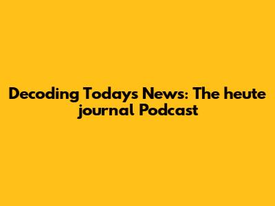 Decoding Today's News: The 'heute journal' Podcast