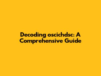 Decoding oscichdsc: A Comprehensive Guide