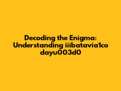 Decoding the Enigma: Understanding iiibatavia1co dayu003d0