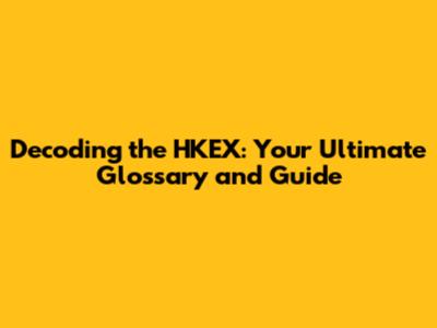 Decoding the HKEX: Your Ultimate Glossary and Guide
