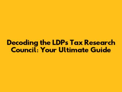 Decoding the LDP's Tax Research Council: Your Ultimate Guide