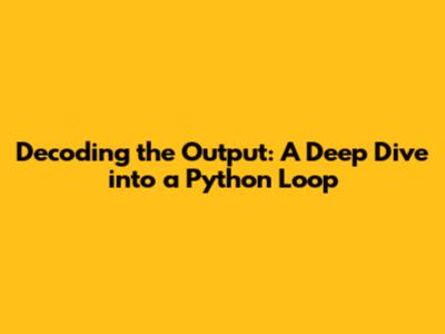 Decoding the Output: A Deep Dive into a Python Loop