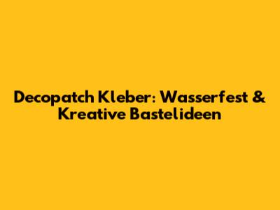 Decopatch Kleber: Wasserfest & Kreative Bastelideen