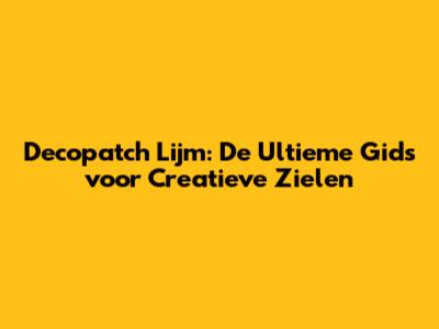 Decopatch Lijm: De Ultieme Gids voor Creatieve Zielen