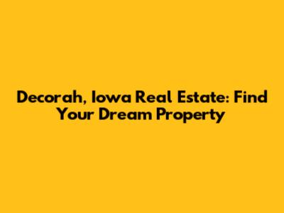 Decorah, Iowa Real Estate: Find Your Dream Property