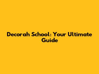 Decorah School: Your Ultimate Guide