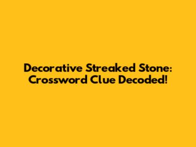 Decorative Streaked Stone: Crossword Clue Decoded!
