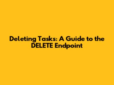 Deleting Tasks: A Guide to the DELETE Endpoint