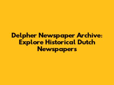 Delpher Newspaper Archive: Explore Historical Dutch Newspapers