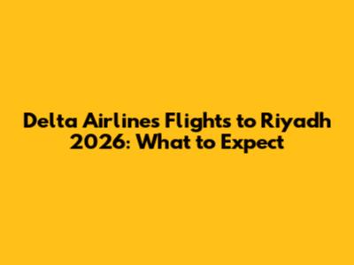 Delta Airlines Flights to Riyadh 2026: What to Expect