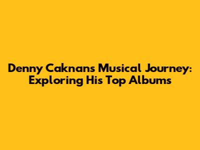 Denny Caknan's Musical Journey: Exploring His Top Albums