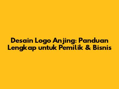 Desain Logo Anjing: Panduan Lengkap untuk Pemilik & Bisnis