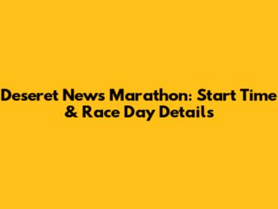 Deseret News Marathon: Start Time & Race Day Details