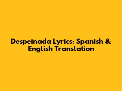Despeinada Lyrics: Spanish & English Translation