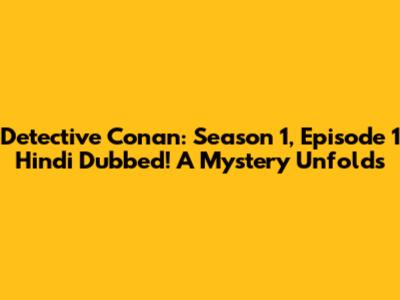 Detective Conan: Season 1, Episode 1 Hindi Dubbed! A Mystery Unfolds