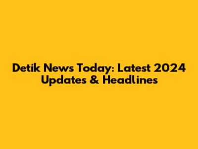 Detik News Today: Latest 2024 Updates & Headlines