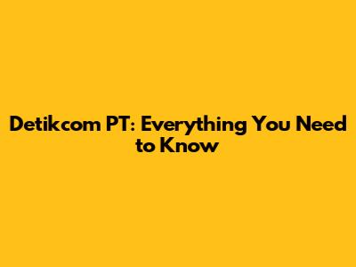 Detikcom PT: Everything You Need to Know