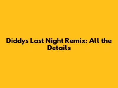 Diddy's "Last Night" Remix: All the Details