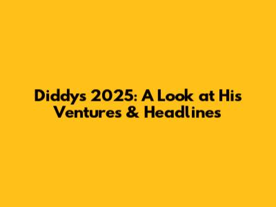 Diddy's 2025: A Look at His Ventures & Headlines