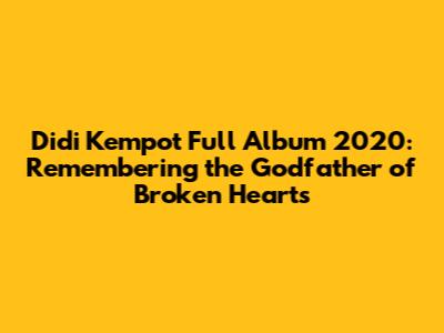 Didi Kempot Full Album 2020: Remembering the Godfather of Broken Hearts