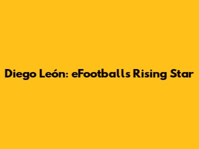 Diego León: eFootball's Rising Star