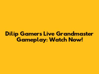 Dilip Gamer's Live Grandmaster Gameplay: Watch Now!