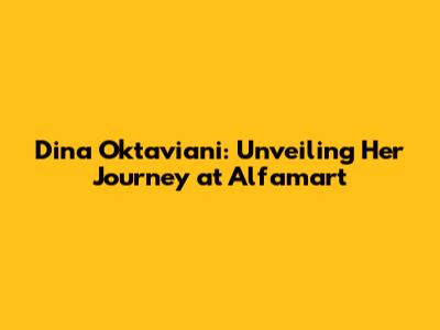 Dina Oktaviani: Unveiling Her Journey at Alfamart