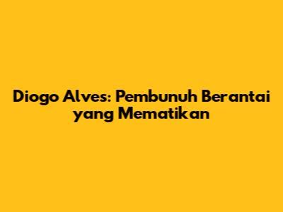 Diogo Alves: Pembunuh Berantai yang Mematikan