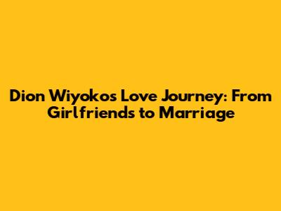 Dion Wiyoko's Love Journey: From Girlfriends to Marriage