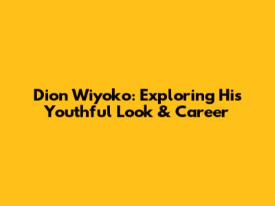 Dion Wiyoko: Exploring His Youthful Look & Career
