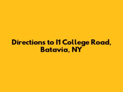 Directions to I1 College Road, Batavia, NY