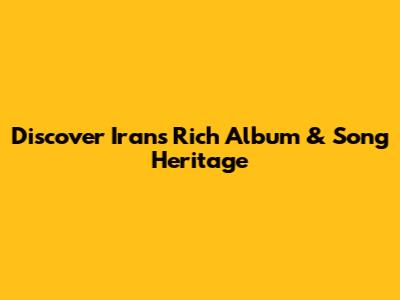 Discover Iran's Rich Album & Song Heritage