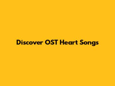 Discover OST Heart Songs
