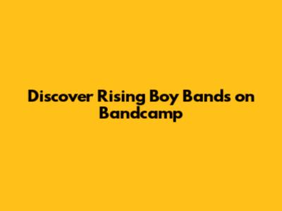 Discover Rising Boy Bands on Bandcamp