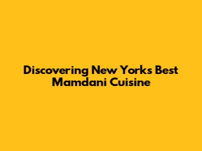 Discovering New York's Best Mamdani Cuisine
