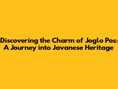 Discovering the Charm of Joglo Pos: A Journey into Javanese Heritage