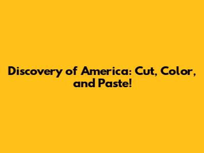 Discovery of America: Cut, Color, and Paste!