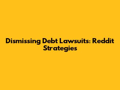 Dismissing Debt Lawsuits: Reddit Strategies