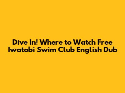 Dive In! Where to Watch Free Iwatobi Swim Club English Dub