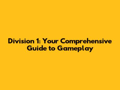 Division 1: Your Comprehensive Guide to Gameplay