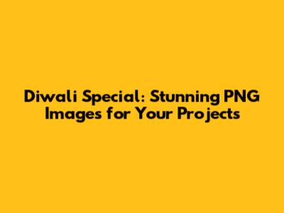 Diwali Special: Stunning PNG Images for Your Projects