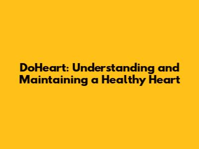 DoHeart: Understanding and Maintaining a Healthy Heart