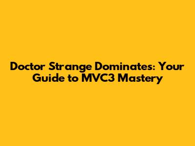 Doctor Strange Dominates: Your Guide to MVC3 Mastery