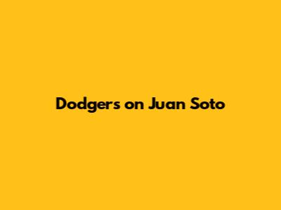 Dodgers on Juan Soto