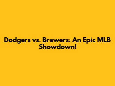 Dodgers vs. Brewers: An Epic MLB Showdown!