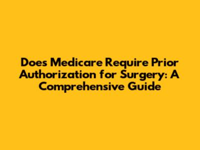 Does Medicare Require Prior Authorization for Surgery: A Comprehensive Guide