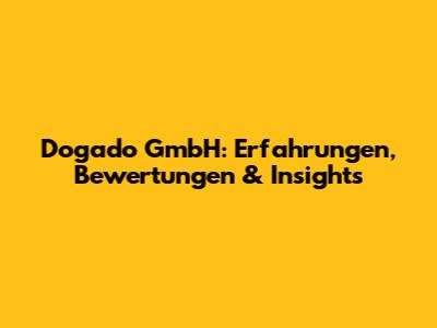 Dogado GmbH: Erfahrungen, Bewertungen & Insights