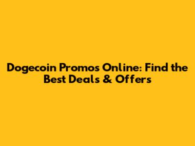 Dogecoin Promos Online: Find the Best Deals & Offers