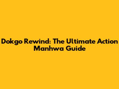 Dokgo Rewind: The Ultimate Action Manhwa Guide